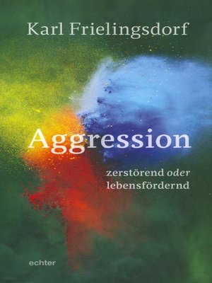 cover image of Aggression--zerstörend oder lebensfördernd